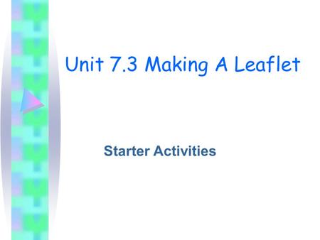 Unit 7.3 Making A Leaflet Starter Activities. Lesson 1 – What Is a Corporate Image? In Pairs look at the four leaflets and then: Identify three similarities.