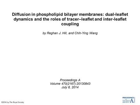 Diffusion in phospholipid bilayer membranes: dual-leaflet dynamics and the roles of tracer–leaflet and inter-leaflet coupling by Reghan J. Hill, and Chih-Ying.