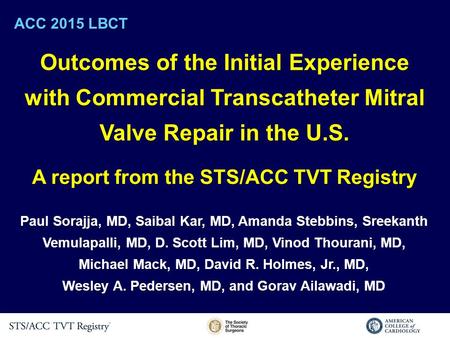 Outcomes of the Initial Experience with Commercial Transcatheter Mitral Valve Repair in the U.S. A report from the STS/ACC TVT Registry ACC 2015 LBCT Paul.