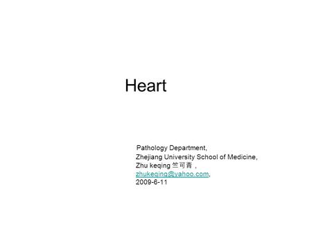 Heart Pathology Department, Zhejiang University School of Medicine, Zhu keqing 竺可青， 2009-6-11.