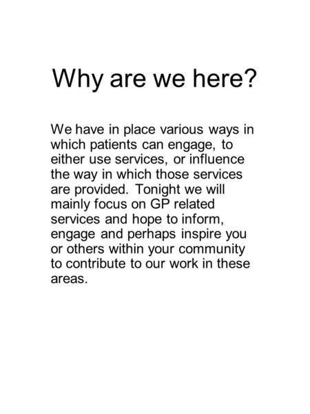 Why are we here? We have in place various ways in which patients can engage, to either use services, or influence the way in which those services are provided.