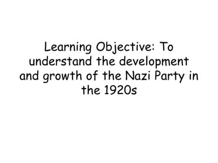 The Nazi’s in the 1920s During the 1920s the Nazi Party underwent some quite big changes to their structure and organisation For most of the 1920s they.