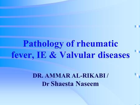 Pathology of rheumatic fever, IE & Valvular diseases DR