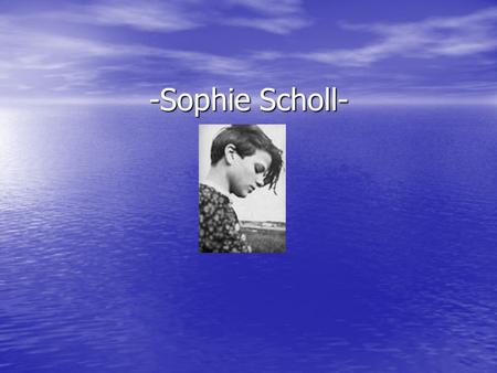 -Sophie Scholl-. Origins and ends Sophia Magdalena Scholl Sophia Magdalena Scholl Born May 9 th 1921 Born May 9 th 1921 Died February 22 nd 1943 Died.