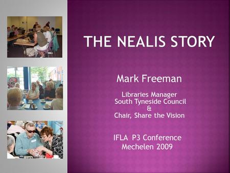 Mark Freeman Libraries Manager South Tyneside Council & Chair, Share the Vision IFLA P3 Conference Mechelen 2009.
