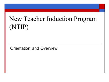 New Teacher Induction Program (NTIP) Orientation and Overview.