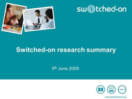Switched-on research summary 5 th June 2009. Contents Summary of activity to date Research findings and recommendations Call centre activity update.