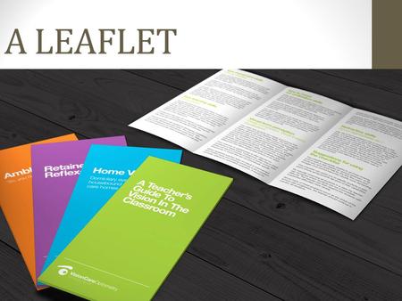 A LEAFLET. What’s a leaflet? Leaflets are a type of open letter which is designed to be handed out to the people to grab their attention. To advertise.