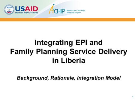 Integrating EPI and Family Planning Service Delivery in Liberia Background, Rationale, Integration Model 1.