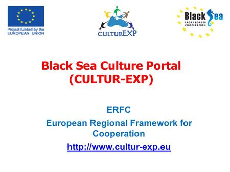 Black Sea Culture Portal (CULTUR-EXP) ERFC European Regional Framework for Cooperation