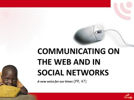 COMMUNICATING ON THE WEB AND IN SOCIAL NETWORKS A new voice for our times (PP, 47)