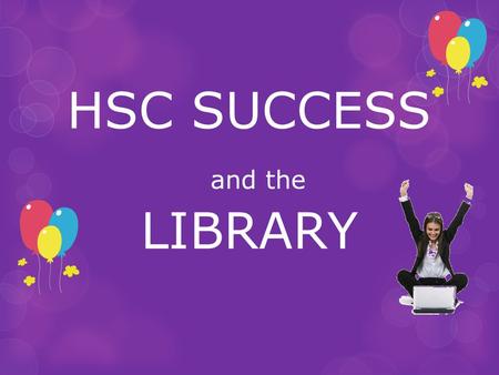 HSC SUCCESS and the LIBRARY. Library vs good Authority Libraries give you good Authority - this means all resources are vetted by librarians as being.