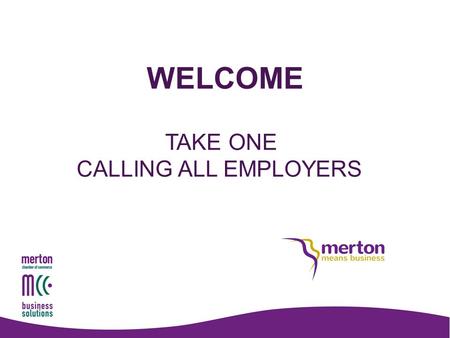 WELCOME TAKE ONE CALLING ALL EMPLOYERS. Paid Job Apprenticeships Work Trials Work Experience Mentoring Volunteering.