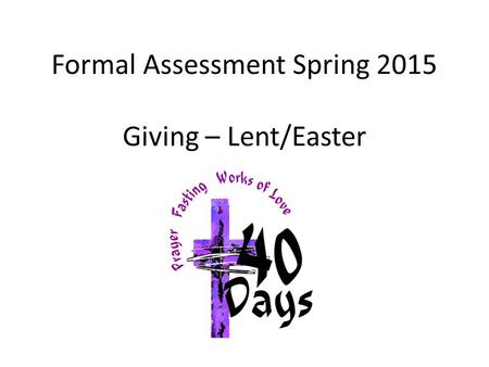 Formal Assessment Spring 2015 Giving – Lent/Easter.