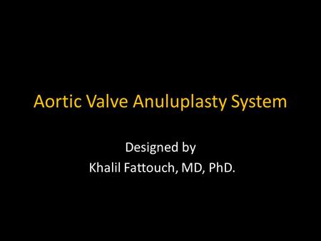 Aortic Valve Anuluplasty System Designed by Khalil Fattouch, MD, PhD.