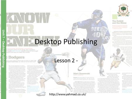 Desktop Publishing Lesson 2 - Unit 7 – Desktop Publishing