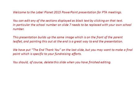 Welcome to the Label Planet 2015 PowerPoint presentation for PTA meetings. You can edit any of the sections displayed as black text by clicking on that.