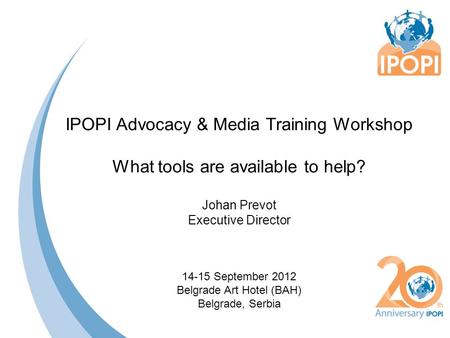 IPOPI Advocacy & Media Training Workshop What tools are available to help? Johan Prevot Executive Director 14-15 September 2012 Belgrade Art Hotel (BAH)