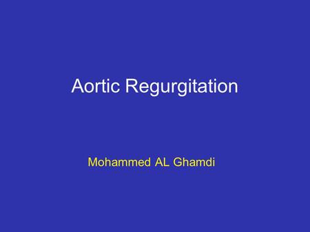 Aortic Regurgitation Mohammed AL Ghamdi.