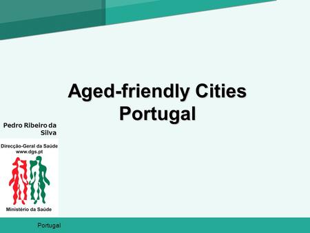Portugal Pedro Ribeiro da Silva Aged-friendly Cities Portugal.