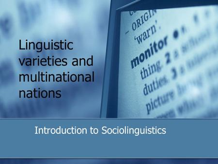 Linguistic varieties and multinational nations Introduction to Sociolinguistics.