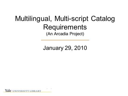 Multilingual, Multi-script Catalog Requirements (An Arcadia Project) ________________________ January 29, 2010.