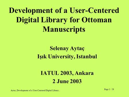 Page 1 / 28 Aytac, Development of a User-Centered Digital Library... Development of a User-Centered Digital Library for Ottoman Manuscripts Selenay Aytaç.