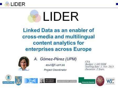 Linked Data as an enabler of cross-media and multilingual content analytics for enterprises across Europe A.Gómez-Pérez (UPM) Project Coordinator.