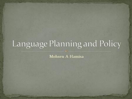 Mohsen A Hamisa. Language Planning “All conscious efforts that aim at changing the linguistic behavior of a speech community. It can include anything.