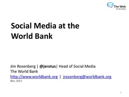 Social Media at the World Bank Jim Rosenberg Head of Social Media The World Bank  |