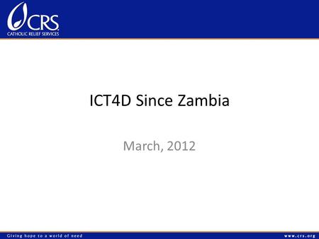 ICT4D Since Zambia March, 2012. ICT4D Strategy Build Commitment to the Use of ICT4D Solutions SponsorshipResources Strategic Alignment Establish an ICT4D.