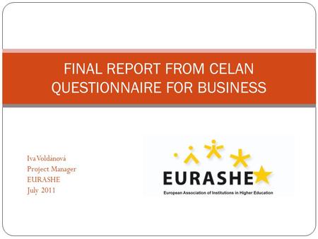 Iva Voldánová Project Manager EURASHE July 2011 FINAL REPORT FROM CELAN QUESTIONNAIRE FOR BUSINESS.