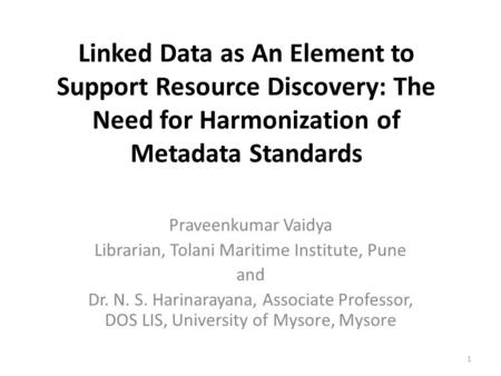 Linked Data as An Element to Support Resource Discovery: The Need for Harmonization of Metadata Standards Praveenkumar Vaidya Librarian, Tolani Maritime.