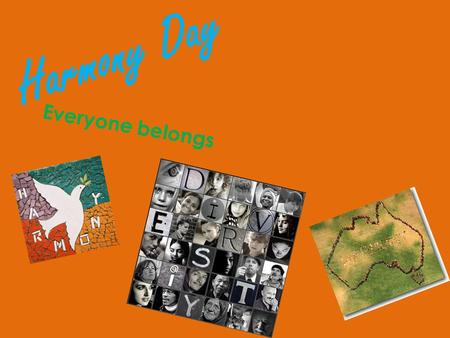 Harmony Day Everyone belongs. Harmony Day  We are all Children of the World What is Harmony Day?