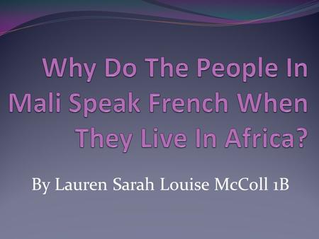 By Lauren Sarah Louise McColl 1B Images Of Mali!