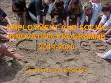 A project implemented by the HTSPE consortium This project is funded by the European Union SECURITY AND CITIZENSHIP EMPLOYMENT AND SOCIAL INNOVATION PROGRAMME.