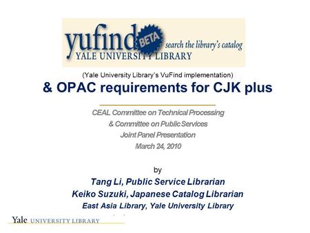 (Yale University Library’s VuFind implementation) & OPAC requirements for CJK plus ________________________ CEAL Committee on Technical Processing & Committee.