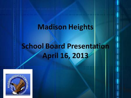 Madison Heights School Board Presentation April 16, 2013.