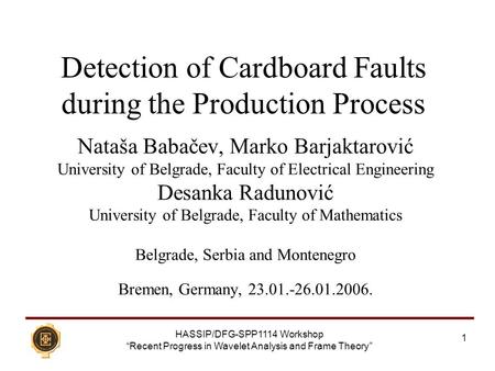 HASSIP/DFG-SPP1114 Workshop “Recent Progress in Wavelet Analysis and Frame Theory” 1 Detection of Cardboard Faults during the Production Process Nataša.