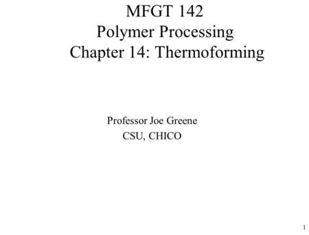 MFGT 142 Polymer Processing Chapter 14: Thermoforming