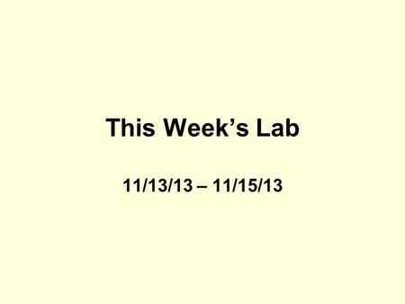 This Week’s Lab 11/13/13 – 11/15/13. Title [Title – you need to come up with one] Your name and period.
