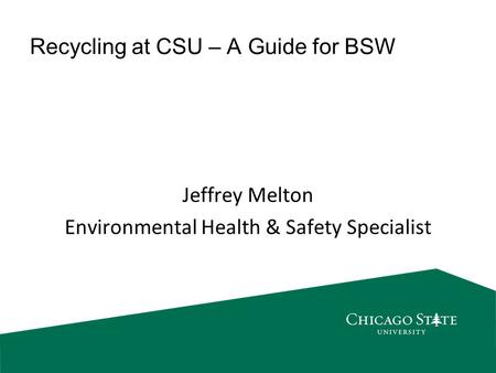 Recycling at CSU – A Guide for BSW Jeffrey Melton Environmental Health & Safety Specialist.