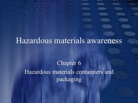 Hazardous materials awareness Chapter 6 Hazardous materials containters and packaging.