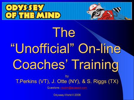 The “Unofficial” On-line Coaches’ Training Online Coaches TrainingOnline Coaches Training by T.Perkins (VT), J. Otte (NY), & S. Riggs (TX) Questions: