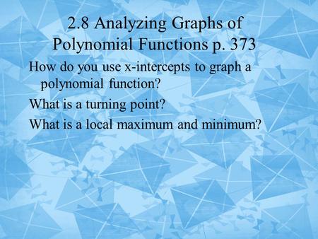 2.8 Analyzing Graphs of Polynomial Functions p. 373