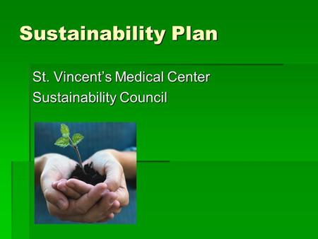 Sustainability Plan St. Vincent’s Medical Center Sustainability Council.