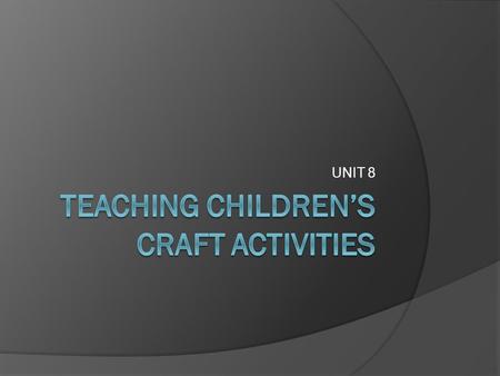 UNIT 8. Introduction There are many ways teachers can enhance children’s creativity using varieties of materials and tools. The varieties of materials.