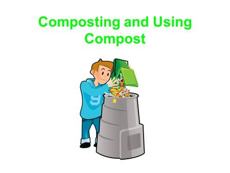 Composting and Using Compost. What is Compost? Compost is the name of a soil that is produced from organic waste. Compost is produced when organic waste.