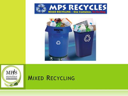 M IXED R ECYCLING. B EFORE R ECYCLING  Always remember REDUCING comes first.  Recycling is better than throwing away materials, but the products still.