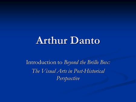 Arthur Danto Introduction to Beyond the Brillo Box: